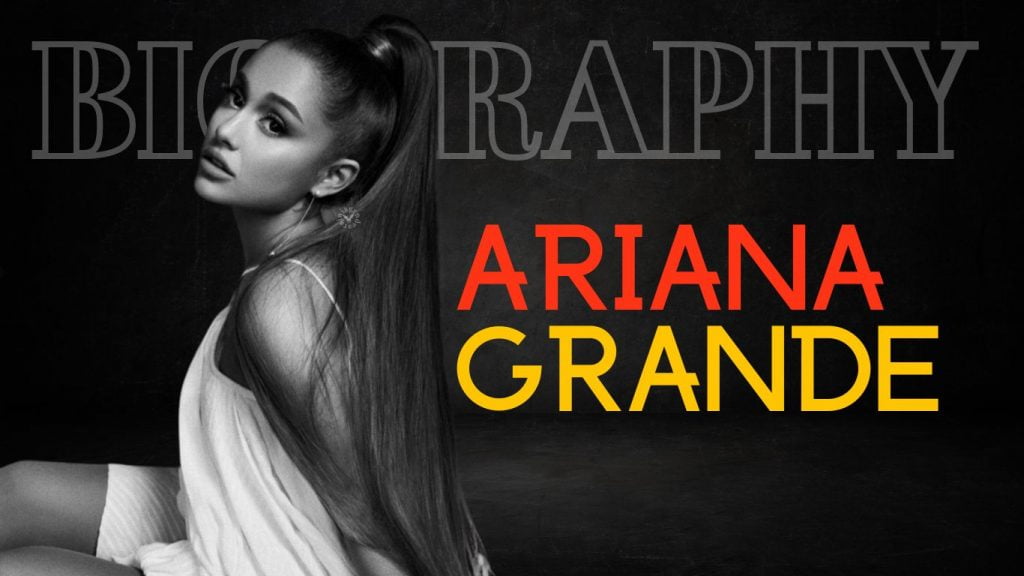 Ariana Grande Biography – Husband, Career, Net Worth, & Facts